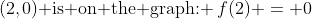 (2,0)\text{ is on the graph: }\:f(2) = 0