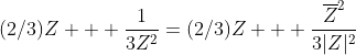 (2/3)Z + \frac{1}{3Z^2}=(2/3)Z + \frac{\overline{Z}^2}{3|Z|^2}