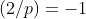(2/p)=-1