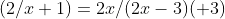 (2/x+1)=2x/(2x-3)(+3)