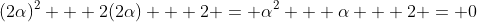 (2\alpha)^2 + 2(2\alpha) + 2 = \alpha^2 + \alpha + 2 = 0