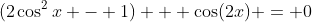 (2\cos^2{x} - 1) + \cos(2x) = 0