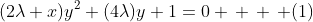 (2\lambda x)y^2+(4\lambda)y+1=0 \, \, \, (1)