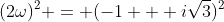 (2\omega)^2 = (-1 + i\sqrt{3})^2