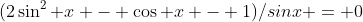 (2\sin^2 x - \cos x - 1)/sinx = 0