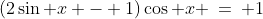 [1]\;(2\sin x - 1)\cos x \:=\: 1