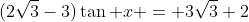 (2\sqrt{3}-3)\tan x = 3\sqrt{3}+2
