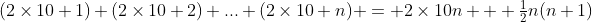 (2\times10+1)+(2\times10+2)+...+(2\times10+n) = 2\times10n + \tfrac12n(n+1)
