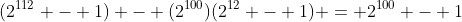 (2^{112} - 1) - (2^{100})(2^{12} - 1) = 2^{100} - 1