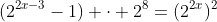 (2^{2x-3}-1) \cdot 2^8=(2^{2x})^2
