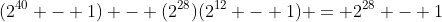 (2^{40} - 1) - (2^{28})(2^{12} - 1) = 2^{28} - 1