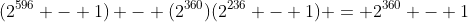 (2^{596} - 1) - (2^{360})(2^{236} - 1) = 2^{360} - 1