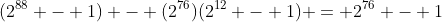 (2^{88} - 1) - (2^{76})(2^{12} - 1) = 2^{76} - 1