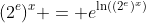 (2^{e})^x = e^{\ln((2^{e})^x)}