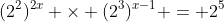 (2^2)^{2x} \times (2^3)^{x-1} = 2^5