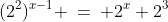 (2^2)^{x-1} \:=\: 2^x+2^3