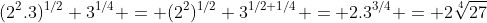 (2^2.3)^{1/2} 3^{1/4} = (2^2)^{1/2} 3^{1/2+1/4} = 2.3^{3/4} = 2\sqrt[4]{27}