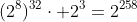 (2^8)^{32}\cdot 2^3=2^{258}