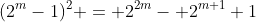 (2^m-1)^2 = 2^{2m}- 2^{m+1}+1