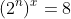 (2^n)^x=8
