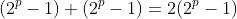 (2^p-1)+(2^p-1)=2(2^p-1)