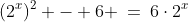 2^x:\;(2^x)^2 - 6 \:=\:6\cdot2^x