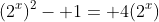 (2^x)^2- 1= 4(2^x)