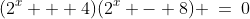 (2^x + 4)(2^x - 8) \:=\:0