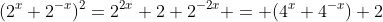 (2^x+2^{-x})^2=2^{2x}+2+2^{-2x} = (4^x+4^{-x})+2