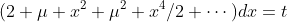 (2+\mu x^2+\mu^2 x^4/2+\cdots)dx=t\;dt