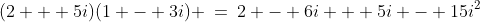 (2 + 5i)(1 - 3i) \:=\:2 - 6i + 5i - 15i^2