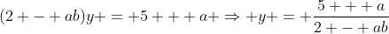 (2 - ab)y = 5 + a \Rightarrow y = \frac{5 + a}{2 - ab}
