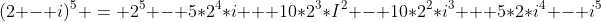 (2 - i)^5 = 2^5 - 5*2^4*i + 10*2^3*I^2 - 10*2^2*i^3 + 5*2*i^4 - i^5