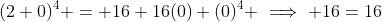 (2+0)^4 = 16+16(0)+(0)^4 \implies 16=16