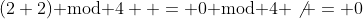 (2+2)\text{ mod }4  = 0\text{ mod }4 \not = 0