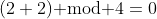 (2+2)\text{ mod }4=0