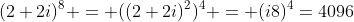 (2+2i)^8 = ((2+2i)^2)^4 = (i8)^4=4096