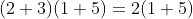 (2+3)(1+5)=2(1+5)