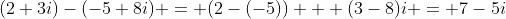 (2+3i)-(-5+8i) = (2-(-5)) + (3-8)i = 7-5i