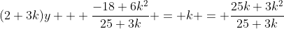 (2+3k)y + \frac{-18+6k^2}{25+3k} = k = \frac{25k+3k^2}{25+3k}