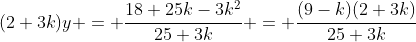 (2+3k)y = \frac{18+25k-3k^2}{25+3k} = \frac{(9-k)(2+3k)}{25+3k}