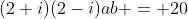 (2+i)(2-i)ab = 20