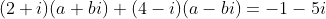 (2+i)(a+bi)+(4-i)(a-bi)=-1-5i