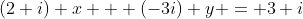 (2+i) x + (-3i) y = 3+i
