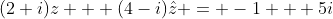(2+i)z + (4-i)\hat{z} = -1 + 5i