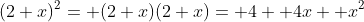 (2+x)^2= (2+x)(2+x)= 4+ 4x+ x^2