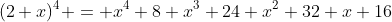 (2+x)^4 = x^4+8 x^3+24 x^2+32 x+16