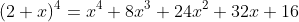 (2+x)^4=x^4+8x^3+24x^2+32x+16