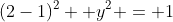 (2-1)^2 +y^2 = 1