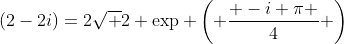 (2-2i)=2\sqrt 2 \exp \left( {\frac{{ -i \pi }}{4}} \right)